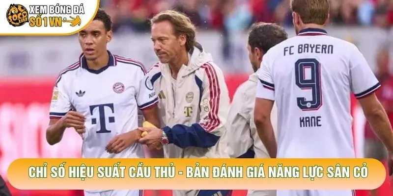 Chỉ Số Hiệu Suất Cầu Thủ – Bản Đánh Giá Năng Lực Sân Cỏ