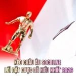 Kèo Châu Âu Socolive - Lối Đặt Cược Dễ Hiểu Nhất 2026