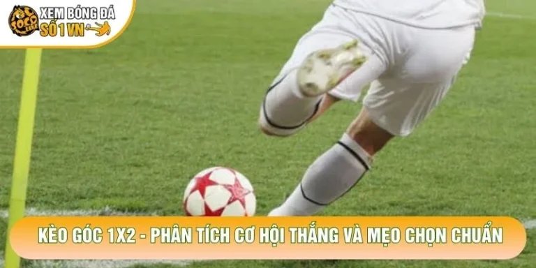 Kèo Góc 1x2 - Phân Tích Cơ Hội Thắng Và Mẹo Chọn Chuẩn