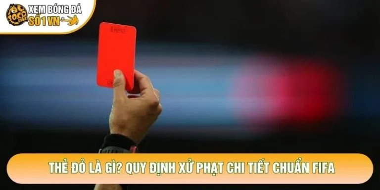 Thẻ Đỏ Là Gì? Quy Định Xử Phạt Chi Tiết Chuẩn FIFA